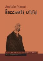 Racconti utili di Anatole France edito da Imagaenaria