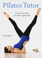 Pilates tutor. Guida teorico-pratica per esperti e appassionati di Alan Herdman edito da Elika