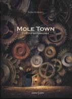 Mole Town. La città sotterranea. Ediz. illustrata di Torben Kuhlmann edito da Orecchio Acerbo