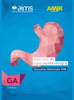 Manuale di gastroenterologia. Concorso Nazionale SSM edito da AIMS