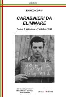Carabinieri da eliminare. Roma, 8 settembre-7 ottobre 1943 di Enrico Cursi edito da Chillemi