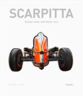 Scarpitta. Racing cars/art basel 2016. Ediz. italiana e inglese di Luigi Sansone, Valentina Fasan edito da Forma Edizioni