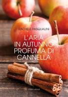 L' aria in autunno profuma di cannella di Rachele Pasqualini edito da Linea Edizioni