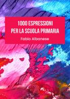 1000 espressioni per la scuola primaria di Fabio Albanese edito da Youcanprint