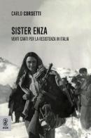 Sister Enza. Venti canti per la Resistenza in Italia di Carlo Corsetti edito da Aracne (Genzano di Roma)