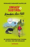 Einfach Südtirol: Wandern ohne Auto. 30 umweltfreundliche Touren mit Bus, Zug und Seilbahn di Rosmarie Rabanser Gafriller edito da Tappeiner