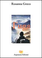 Fuga di Rosanna Greco edito da Argonauta