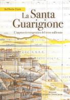 La santa guarigione. L'approccio terapeutico del terzo millennio di Raffaele Fiore edito da Edizioni Progetto Fratellanza