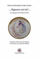 ... Signore sei tu?.... In compagnia di madonna poesia di Santa Fizzarotti Selvaggi edito da Gagliano Edizioni