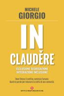 In claud?re. Esclusione segregazione integrazione inclusione di Michele Giorgio edito da Officine Pindariche