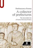 A collector of prefectures. The inexorable rise of Sextus Petronius Probus di Pierfrancesco Porena edito da Le Monnier Università