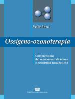 Ossigeno ozono terapia. Comprensione dei meccanismi di azione e possibilità terapeutiche di Velio Bocci edito da CEA