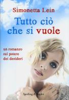 Tutto ciò che si vuole di Simonetta Lein edito da Sperling & Kupfer