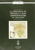 La provincia di Firenze e i suoi amministratori dal 1860 ad oggi edito da Olschki