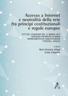 Accesso a internet e neutralità della rete fra principi costituzionali e regole europee. Atti del Convegno (Roma, 31 marzo 2017) edito da Aracne