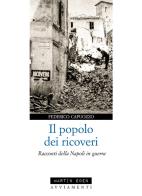 Il popolo dei ricoveri. Racconti della Napoli in guerra di Federico Capuozzo edito da Martin Eden
