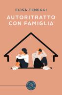 Autoritratto con famiglia di Elisa Teneggi edito da bookabook