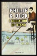 I giocatori di Titano di Philip K. Dick edito da Fanucci