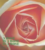 A rose is a rose is a rose. Rose Barni dal 1882. Ediz. italiana e ingl di Luca Bracali edito da Mondadori Electa