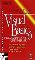 Visual Basic 6. Programmazione client/server di Michael McDonald, Kurt Cagle edito da McGraw-Hill Education