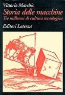 Storia delle macchine. Tre millenni di cultura tecnologica di Vittorio Marchis edito da Laterza