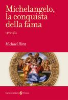 Michelangelo, la conquista della fama. 1475-1534 di Michael Hirst edito da Carocci