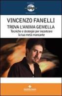 Trova l'anima gemella. Tecniche e strategie per incontrare la tua metà mancante. Con DVD di Vincenzo Fanelli edito da Tecniche Nuove