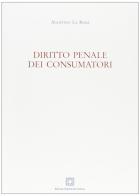 Diritto penale dei consumatori di Agostino La Rana edito da Edizioni Scientifiche Italiane