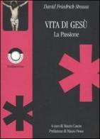 Vita di Gesù. La passione di David F. Strauss edito da Rubbettino