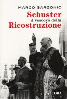 Schuster il vescovo della ricostruzione di Marco Garzonio edito da Ancora