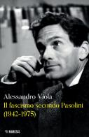 Il fascismo secondo Pasolini (1942-1975) di Alessandro Viola edito da Mimesis