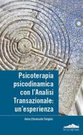 Psicoterapia, psicodinamica con l'analisi transazionale: un'esperienza di Anna Tangolo edito da Felici