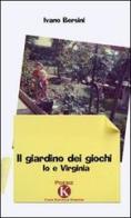 Il giardino dei giochi. Io e Virginia di Ivano Bersini edito da Kimerik