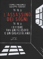 L' assassino dei sogni. Lettere fra un filosofo e un ergastolano di Carmelo Musumeci, Giuseppe Ferraro edito da Stampa Alternativa