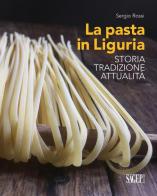 La pasta in Liguria. Storia, tradizioni, attualità di Sergio Rossi edito da SAGEP