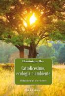 Cattolicesimo, ecologia e ambiente. Riflessioni di un vescovo di Dominique Rey edito da Fede & Cultura