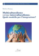 Multiculturalismo versus interculturalismo. Quale modello per l'integrazione? di Shkelzen Hasanaj edito da Campano Edizioni