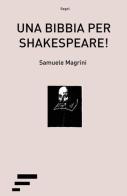 Una Bibbia per Shakespeare! di Samuele Magrini edito da Caosfera