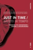 Just in time-Giusto in tempo. Theorising the contemporary-Pensare il contemporaneo. Ediz. bilingue edito da Mimesis International