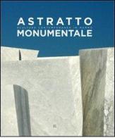 Astratto monumentale. Scultura contemporanea in marmo. Ediz. italiana e inglese edito da Gli Ori