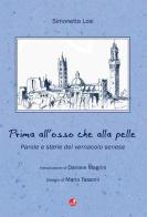 Prima all'osso che alla pelle. Parole e storie del vernacolo senese di Simonetta Losi edito da Betti Editrice