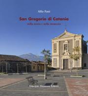 San Gregorio di Catania nella storia e nella memoria di Alfio Patti edito da Maimone