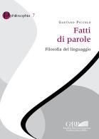 Fatti di parole. Filosofia del linguaggio di Gaetano Piccolo edito da Pontificia Univ. Gregoriana