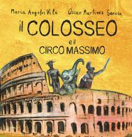 Il Colosseo e il Circo Massimo. Ediz. illustrata di María Ángeles Vila, Óscar Martínez Garcia edito da Vision