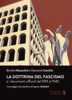 La dottrina del fascismo. E i documenti ufficiali dal 1919 al 1945 di Benito Mussolini, Giovanni Gentile edito da Passaggio al Bosco