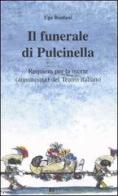 Il funerale di Pulcinella. Requiem per la morte (annunciata) del Teatro italiano di Ugo Ronfani edito da Bevivino