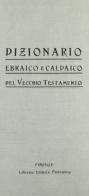 Dizionario ebraico e caldaico del Vecchio Testamento (rist. anast.) di Francesco Scerbo edito da Libreria Editrice Fiorentina