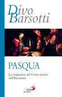 Pasqua. La trasparenza del Cristo risorto nell'eucaristia di Divo Barsotti edito da San Paolo Edizioni