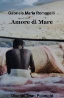 Amore di mare di Gabriele Romanelli edito da ilmiolibro self publishing