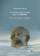 La lotta spirituale per la mente di Domenico Barra edito da Youcanprint